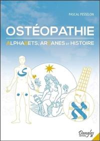 Ostéopathie : alphabets, arcanes et histoire