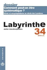 Labyrinthe, n° 34. Comment peut-on être systématique ? : savoir et encyclopédisme au siècle des lumières
