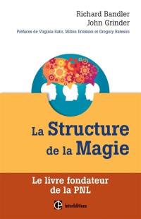 La structure de la magie. Vol. 1. Le livre fondateur de la PNL