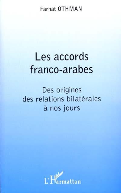 Les accords franco-arabes : des origines des relations bilatérales à nos jours
