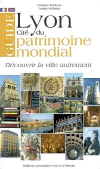 Guide de Lyon, cité du patrimoine mondial : découvrir la ville autrement