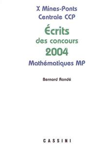 Probèmes corrigés des écrits de concours 2004 : X, Mines, Ponts, Centrale, CCP : mathématiques MP