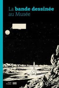 La bande dessinée au musée : exposition, Paris, Musée national d'art moderne, du 29 mai au 4 novembre 2024