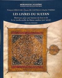 Les livres du sultan : matériaux pour une histoire du livre et de la vie intellectuelle du Maroc saadien (XVIe siècle)