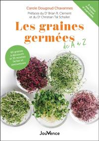 Les graines germées de A à Z : 60 graines à découvrir et 35 recettes faciles et savoureuses