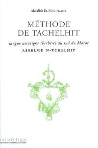Méthode de tachelhit : langue amazighe (berbère) du sud du Maroc. Asselmd n-tchelhit