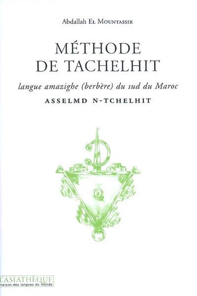 Méthode de tachelhit : langue amazighe (berbère) du sud du Maroc. Asselmd n-tchelhit