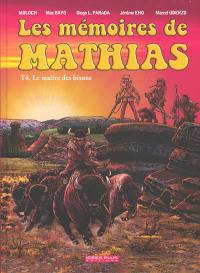 Les mémoires de Mathias. Vol. 4. Le maître des bisons