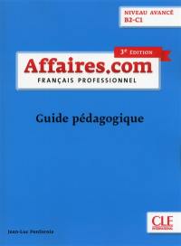 Affaires.com, niveau avancé B2-C1 : français professionnel : guide pédagogique