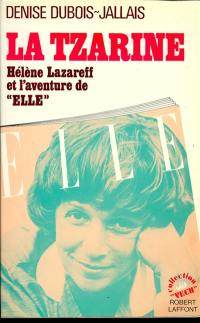 La Tzarine : Hélène Lazareff et l'aventure de Elle