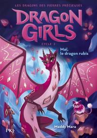 Dragon girls cycle 2 : les dragons des pierres précieuses. Vol. 4. Maï, le dragon rubis