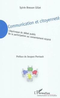Communication et citoyenneté : l'équivoque du débat public, de la participation au consentement éclairé