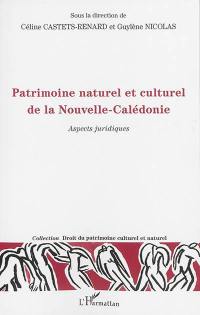 Patrimoine naturel et culturel de la Nouvelle-Calédonie : aspects juridiques : actes du colloque des 19 et 20 septembre 2012 à l'Université de la Nouvelle-Calédonie-LARJE