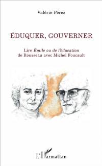 Eduquer, gouverner : lire Emile ou De l'éducation de Rousseau avec Michel Foucault