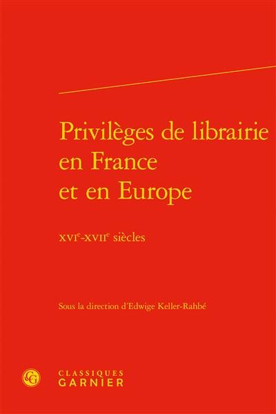 Privilèges de librairie en France et en Europe : XVIe-XVIIe siècles