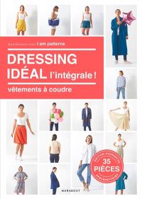 Dressing idéal, l'intégrale ! : vêtements à coudre