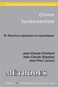 Chimie fondamentale, études biologiques et médicales. Vol. 3. Réactions organiques et enzymatiques