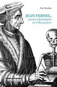Jean Fernel : premier physiologiste de la Renaissance