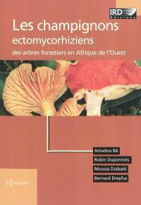 Les champignons ectomycorhiziens des arbres forestiers en Afrique de l'Ouest : méthodes d'étude, diversité, écologie, utilisation en foresterie et comestibilité