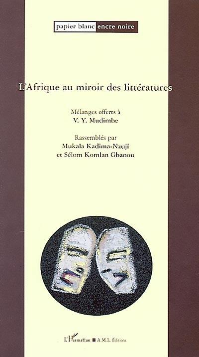 L'Afrique au miroir des littératures, des sciences de l'homme et de la société : mélanges offerts à V.Y. Mudimbe