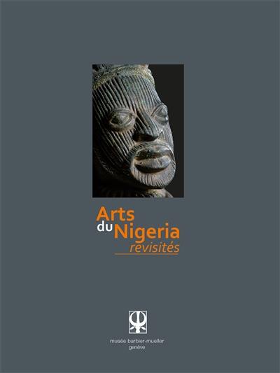 Arts du Nigeria revisités : exposition, Genève, Musée Barbier-Mueller, du 19 mars au 27 septembre 2015