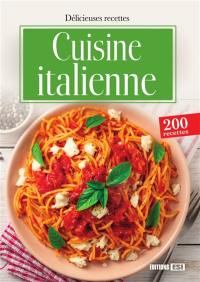 La cuisine italienne : 200 recettes