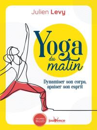 Yoga du matin : dynamiser son corps, apaiser son esprit