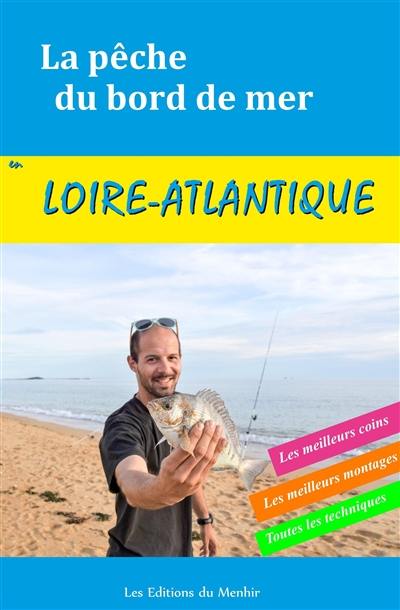 La pêche du bord de mer en Loire-Atlantique : les meilleurs coins, les meillleurs montages, toutes les techniques