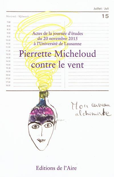 Pierrette Micheloud contre le vent : actes de la journée d'études du 20 novembre 2015 à l'Université de Lausanne