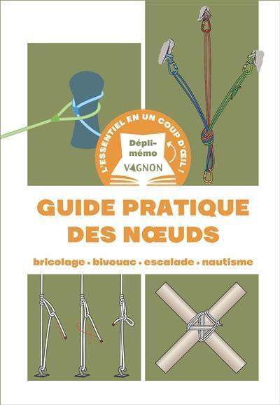 Guide pratique des noeuds : bricolage, bivouac, escalade, nautisme