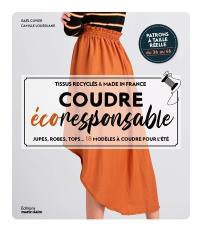 Coudre écoresponsable : jupes, robes, tops... 18 modèles à coudre pour l'été : tissus recyclés & made in France
