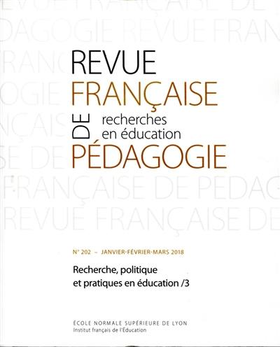 Revue française de pédagogie, n° 202. Recherche, politique et pratiques en éducation 3