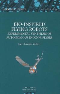Bio-inspired flying robots : experimental synthesis of autonomous indoors flyers