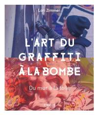 L'art du graffiti à la bombe : du mur à la toile