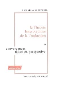 La théorie interprétative de la traduction. Vol. 2. Convergences, mises en perspective