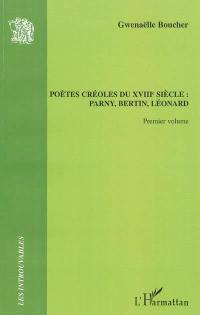 Les poètes créoles du XVIIIe siècle : Parny, Bertin, Léonard. Vol. 1. Parny, Bertin