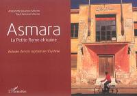 Asmara : la petite Rome africaine : balades dans la capitale de l'Erythrée