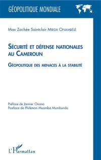 Sécurité et défense nationales au Cameroun : géopolitique des menaces à la stabilité