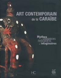Art contemporain de la Caraïbe : mythes, croyances, religions et imaginaires
