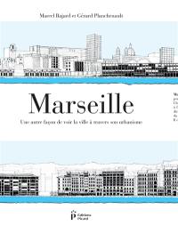 Marseille : une autre façon de voir la ville à travers son urbanisme