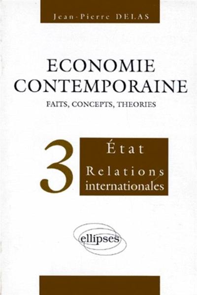 Economie contemporaine : faits, concepts, théories. Vol. 3. Etat, relations internationales