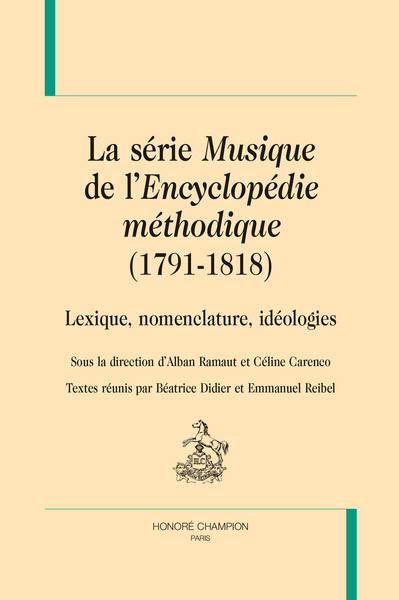 La série Musique de l'Encyclopédie méthodique, 1791-1818 : lexique, nomenclature, idéologies