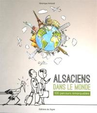 Alsaciens dans le monde : 100 parcours remarquables