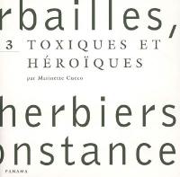 Herbailles, petits herbiers de circonstance. Vol. 3. Toxiques et héroïques