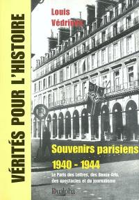 Souvenirs parisiens 1940-1944 : le Paris des Lettres, des Beaux-Arts, des spectacles et du journalisme