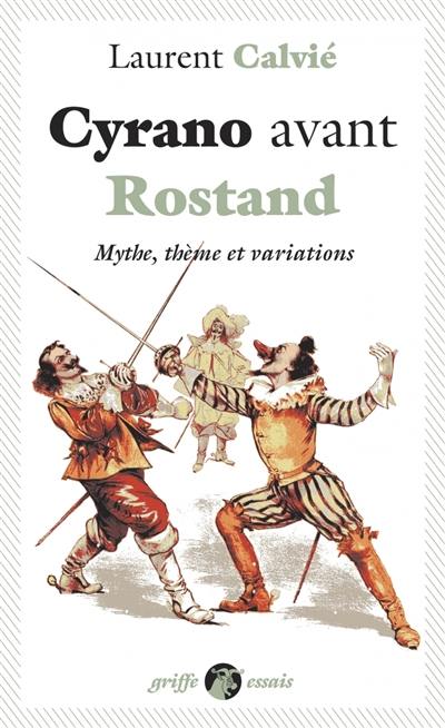 Cyrano avant Rostand : mythe, thème et variations