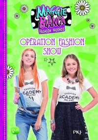 Maggie & Bianca : fashion friends. Vol. 8. Opération fashion show