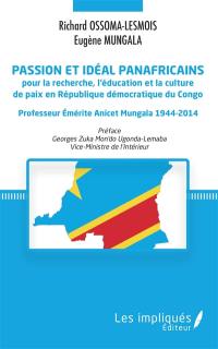 Passion et idéal panafricains pour la recherche, l'éducation et la culture de paix en République démocratique du Congo : professeur émerite Anicet Mungala, 1944-2014