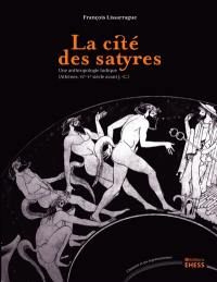 La cité des satyres : une anthropologie ludique : Athènes, VIe-Ve siècle avant J.-C.