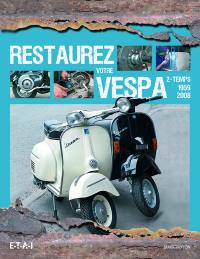 Restaurez votre VESPA 2-temps, 1959-2008